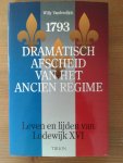 Vandendijck, Willy - 1793 Dramatisch afscheid van het Ancien Régime - Leven en lijden van Lodewijk XVI