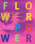 Woodhams, Stephen - Flower power. Een kleurige nieuwe benadering van bloemschikken.