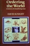 KNIGHT, David M. - ORDERING THE WORLD     A history of classifying man