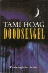 Hoag, Tami  (born Tami Mikkelson on January 20, 1959) is an American novelist, best known for her work . .. Vertaling .. E. Braspening .. Omslagontwerp Sjef Nix - Doodsengel