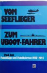 Just, P. - Vom Seeflieger zum U-Boot Fahrer. Feindflüge und Feindfahrten 1939-1945.