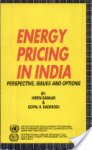 Hiren Sarkar; Gopal K. Kadekodi - Energy Pricing in India: Perspective, Issues and Options