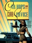 Heimann, Jim - Car Hops and Curb Service. A History of American Drive-In Restaurants 1920-1960
