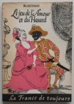 Marivaux, annotee par Rombout A F - Le jeu de l'Amour et du Hasard La France de toujours Toneeltekst
