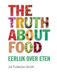 Fullerton - Smith , Jill .  [  ISBN 9789022993224 ] - The  Truth  About  Food . ( Eerlijk over eten . ) Voor het eerst worden alle mythes rond voeding in het laboratorium en de praktijk getest om aan te tonen welke waar zijn en welke verzinsels. Dit boek onthult niets dan de waarheid over het effect van