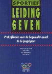 Brink, R. van den, Ebens, R., Hoogendam, A. & Loman, D. - Sportief leidinggeven, Praktijkboek voor de begeleider-coach in de jeugdsport