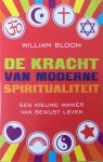 Bloom, William - De kracht van moderne spiritualiteit; een nieuwe manier van bewust leven / voor een leven van compassie en persoonlijke vervulling