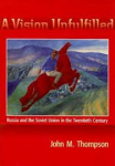 Thompson, John M. - A VISION UNFULFILLED - Russia and the Soviet Union in the Twentieth Century
