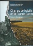 Bénech, Géraud & Laurent Loiseau - Champs de bataille de la Grande Guerre. Traces & témoignages.
