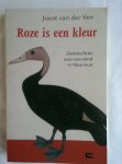 Ven, Joost van der - Roze is een kleur. Zoektochten naar een eend in Myanmar
