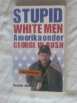 Moore, Michael - Stupid white men. Amerika onder George W. Bush