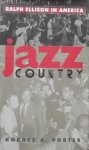 Porter, Horace A. - Jazz Country. Ralph Ellison in America.