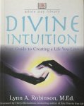 Robinson, Lynn A. - Divine intuition; your guide to creating a life you love
