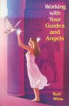 White, Ruth - Working with your guides and angels