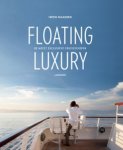 Maassen, Iwein - Floating luxury  De meest exclusieve cruiseschepen