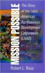 Ross, Robert L. - Mission Possible The Latin American Agribusiness Development Corporation