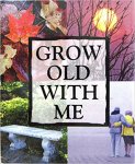 an - Grow Old with Me