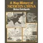Catchpole, Brian - A map history of modern China