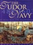 Nelson, Arthur - The Tudor Navy. The ships, men and organisation 1485 - 1603