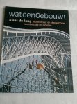 Jong, Klaas de - Wat een gebouw ! / architectuur en stedenbouw van vandaag en morgen