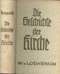 Loewenich  von Walther  dozent an der Universiteit te Erlangen - Die Geschichte der Kirche .. Von den unfangen bis zur Gegenwart