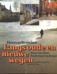 Besselaar, Herman - Langs oude en nieuwe wegen: zwerven door Nederland en België