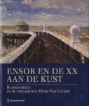 Diverse auteurs. - Ensor en de XX aan de kust. Blankenberge en de verzameling Henri Van Cutsem.
