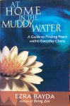 Bayda, Ezra - At home in the muddy water; a guide to finding peace within everyday chaos