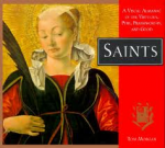 Morgan, Tom - Saints. A visual almanac of the virtuous, pure, praiseworthy, and good