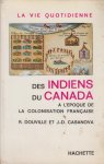 Douville et J.-D. Casanova, R. - La vie quotidienne - Des Indiens du Canada a l'epoque de la colonisation francaise.
