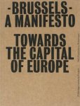 Declerck, Joachim (red.) - Brussels. A Manifesto. Towards the Capital of Europe