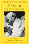 Gandhi (edited by Thomas Merton) - Gandhi on non-violence; selected texts from Mohandas K. Gandhi's non-violence in peace and war