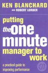 Blanchard, Ken; Lorber, Robert - Putting the One Minute manager to work; a practical guide to improving performance