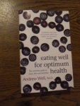 Weil, Andrew - Eating well for optimum health. The essential guide to food, diet and nutrition
