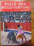 Acquaroni, José Luis - Bulls and Bullfighting - geïllustreerd met ca 100 tekeningen en zwart/wit foto's