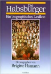 Hamann, Brigitte (herausgegeben) - DIE HABSBURGER - Ein Biographisches Lexikon