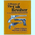 Haven , Charles T . & Frank A. Belden . ( With a Foreword by Stephen V. Grancsay . ) - A History of The Colt Revolver . ( And the Other Arms Made by Colt's Patent Fire Arms Manufacturing Company from 1836 to 1940 . )