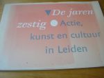 Wintgens Hotte, Doris (redactie) - De jaren zestig, Actie, kunst en cultuur in Leiden (grote zwart-wit-fotos met tekst ) behorend bij een tentonstelling in 1989/90