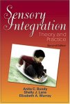 Bundy , Anita C. [ isbn 9780803605459 ] - Sensory Integration . (  Theory and Practice . ) intervention, and research related to sensory integrative dysfunction. Compared to other SI books, this is the most thorough description I have read. I highly recommend this book as a complete guide -