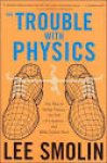 SMOLIN, LEE - The Trouble with Physics: The Rise of String Theory, the Fall of a Science, And What Comes Next.