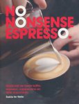 Welle, Saskia ter - No Nonsense Espresso. Maak zelf de beste koffie, espresso, cappuccino en latte macchiato