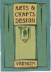 Varnum, William H. & Timothy L. Hansen (foreword) - Arts & crafts design - a selected reprint of Industrial Arts Design