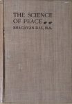 Das, Bhagavan M.A. - The science of peace; an attempt at an exposition of the first principles of the science of the self, Adhyatma-vidya