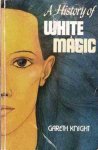 Knight, Gareth ; foreword Kathleen Raine - A history of white magic