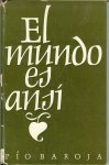 Baroja Pio - El mundo es ansi  .. Novela edicion con introduccion , notas y registro alfabetico de  C. F. A. van Dam