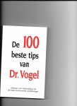Vogel, A. - De 100 beste tips van Dr. Vogel / druk 1