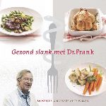 Berkum , Frank van . &  Arjan Boogerds .   [ isbn 9789048805280 ] - Gezond slank met Dr. Frank . ( 84 Menu's om lekker af te vallen . ) Het Dr. Frank-dieet is gebaseerd op jaren van uitgebreid onderzoek en ruim 25 jaar praktijkervaring met patiënten met ernstig overgewicht. -