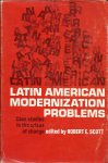 SCOTT, ROBERT E. (editor) - Latin American Modernization Problems - Case studies in the crises of change