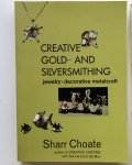 CHOATE, SHARR. - Creative Gold and Silversmithing. Jewelry - decorative metalcraft.
