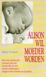 Freeland, Alison - Alison wil moeder worden
